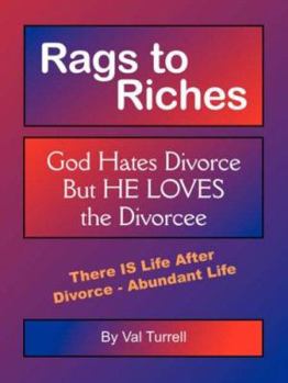 Paperback Rags to Riches: God Hates Divorce But He Loves the Divorcee Book