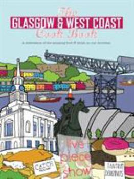 The Glasgow and the West Coast Cook Book: A celebration of the amazing food and drink on our doorstep - Book  of the Get Stuck In