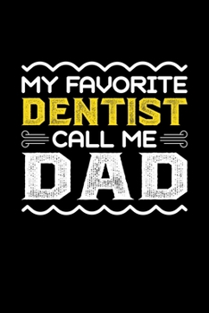 Paperback My Favorite Dentist Call Me Dad: Birthday, Retirement, Fathers Day Gift for Dentist Dad, Lined Notebook, 6" x 9", 120 Pages Book