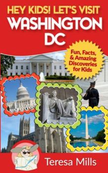 Paperback Hey Kids! Let's Visit Washington DC: Fun, Facts and Amazing Discoveries for Kids Book