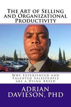 Paperback The Art of Selling and Organizational Productivity: : Why Experienced and Talented Salespeople are a Dying Breed Book