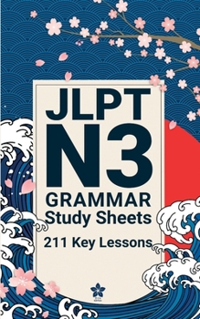 Paperback JLPT N3 Grammar Study Sheets: 211 Essential Lessons: Clear, Compact One-Page Grammar Sheets to Master Intermediate Japanese and Pass the JLPT N3 Book