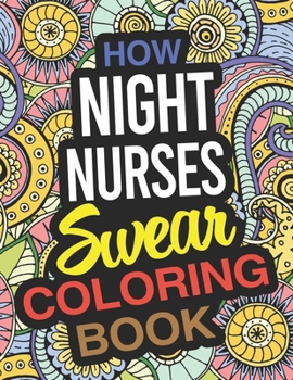 Paperback How Night Nurses Swear Coloring Book: Night Nurse Coloring Book