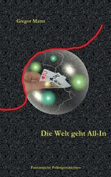 Paperback Die Welt geht All-In: Fantastische Pokergeschichten [German] Book