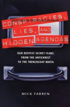 Paperback Conspiracies, Lies, and Hidden Agendas: Our Deepest Secret Fears, from the Antichrist to the Trenchcoat Mafia Book