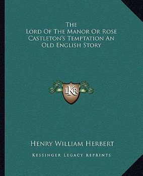 Paperback The Lord Of The Manor Or Rose Castleton's Temptation An Old English Story Book