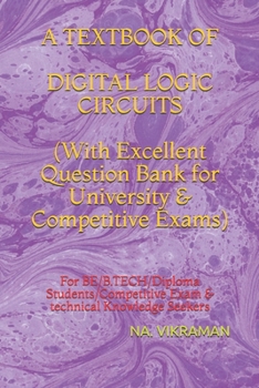 A TEXTBOOK OF  DIGITAL LOGIC CIRCUITS  (With Excellent Question Bank for University & Competitive Exams): For BE/B.TECH/Diploma Students/Competitive Exam & technical Knowledge Seekers (2020)