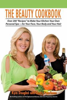 Paperback The Beauty Cookbook: 200 Recipes to Make Your Kitchen Your Spa -- For Your Face, Your Body and Your Hair Book