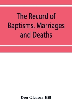 Paperback The Record of Baptisms, Marriages and Deaths, and Admissions to the church and dismissals therefrom, Transcribed from the church records in the Town o Book