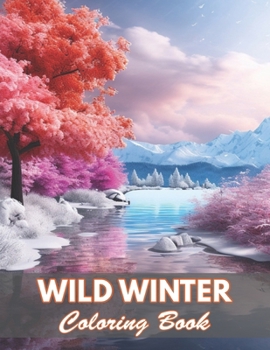 Wild Winter Coloring Book: 100+ Coloring Pages for Relaxation and Stress Relief