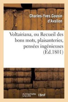 Paperback Voltairiana, Ou Recueil Des Bons Mots, Plaisanteries, Pensées Ingénieuses: Et Saillies Spirituelles de Voltaire; Suivi Des Anecdotes Peu Connues Relat [French] Book