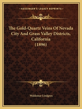 Paperback The Gold-Quartz Veins Of Nevada City And Grass Valley Districts, California (1896) Book