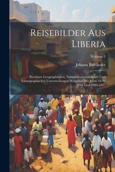 Paperback Reisebilder Aus Liberia: Resultate Geographischer, Naturwissenschaftlicher Und Ethnographischer Untersuchungen Während Der Jahre 1879-1882 Und [German] Book