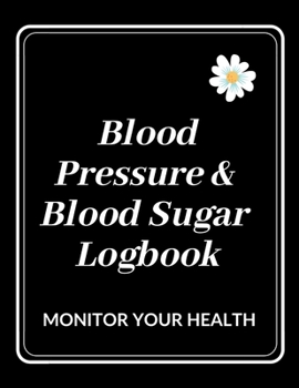 Paperback Monitor Your Health: Blood Pressure & Blood Sugar Logbook/Black&White No-Nonsense Cover/Floral Daisy/54 Weeks Record Book