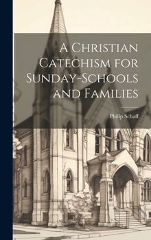 Hardcover A Christian Catechism for Sunday-Schools and Families Book