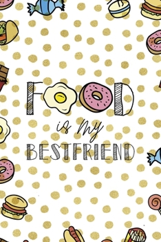 Food Is My Best Friend: Notebook Journal Composition Blank Lined Diary Notepad 120 Pages Paperback Food Stickers Food Lover