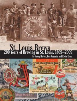 Hardcover St. Louis Brews: 200 Years of Brewing in St. Louis, 1809-2009 Book