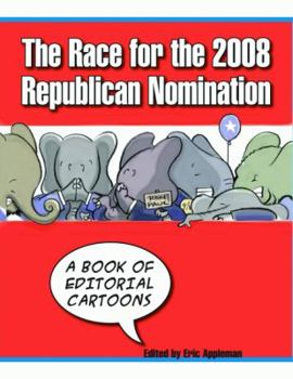 Paperback The Race for the 2008 Republican Nomination: A Book of Editorial Cartoons Book