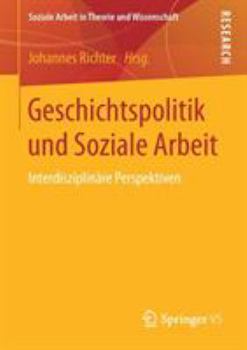 Paperback Geschichtspolitik Und Soziale Arbeit: Interdisziplinäre Perspektiven [German] Book