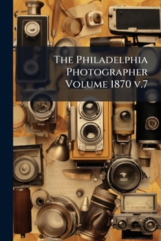Paperback The Philadelphia Photographer Volume 1870 v.7 Book