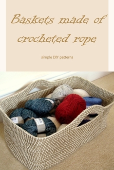 Paperback Baskets made of crocheted rope: simple DIY patterns Book