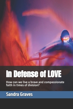 Paperback In Defense of Love: How can we live a brave and compassionate faith in times of division? Book