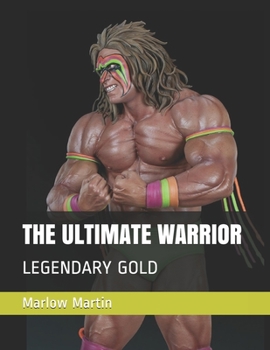 THE ULTIMATE WARRIOR: LEGENDARY GOLD