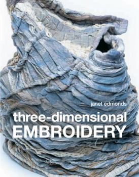 Paperback Three-Dimensional Embroidery: Methods of Construction for the Third Dimension Book