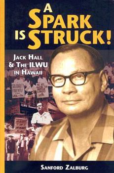 Paperback A Spark Is Struck!: John Hall & the ILWU in Hawaii Book