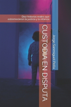 CUSTODIA EN DISPUTA: Diez historias reales que estremecieron la justicia y la infancia (Spanish Edition)