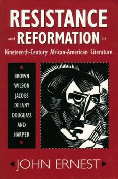 Paperback Resistance and Reformation in Nineteenth-Century African-American Literature: Brown, Wilson, Jacobs, Delany, Douglass, and Harper Book
