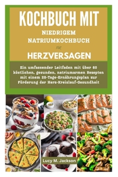 Paperback Kochbuch Mit Niedrigem Natriumkochbuch Für Herzversagen: A comprehensive guide to over 60 delicious, healthy low-sodium recipes with a 28 day meal pla [German] Book