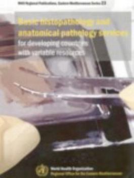 Paperback Basic Histopathology and Anatomical Pathology Services for Developing Countries with Variable Resources Book