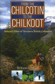 Paperback From the Chilcotin to the Chilkoot: Selected Hikes of Northern British Columbia Book