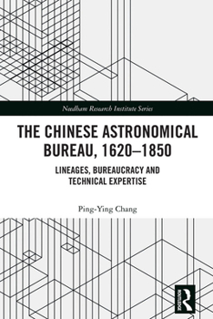 Paperback The Chinese Astronomical Bureau, 1620-1850: Lineages, Bureaucracy and Technical Expertise Book