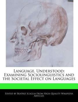 Paperback Language, Understood: Examining Sociolinguistics and the Societal Effect on Languages Book