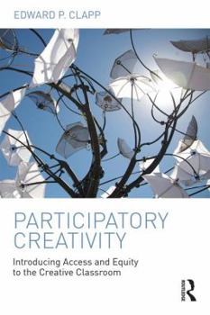 Paperback Participatory Creativity: Introducing Access and Equity to the Creative Classroom Book