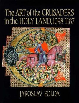 Hardcover The Art of the Crusaders in the Holy Land, 1098–1187 Book