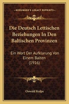 Paperback Die Deutsch Lettischen Beziehungen In Den Baltischen Provinzen: Ein Wort Der Aufklarung Von Einem Balten (1916) [German] Book