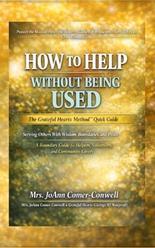 Paperback How to Help Without Being Used: The Grateful Hearts Method(TM) Quick Guide Book