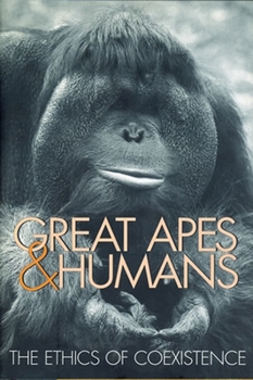 Paperback Great Apes & Humans: The Ethics of Coexistence Book