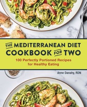 Paperback The Mediterranean Diet Cookbook for Two: 100 Perfectly Portioned Recipes for Healthy Eating Book
