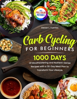 Paperback Carb Cycling for Beginners: 1000 Days of Mouthwatering and Nutrient-Dense Recipes with a 28-Day Meal Plan to Transform Your Lifestyle Full Color Editi Book