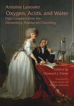 Paperback Oxygen, Acids, and Water: Eight Chapters from the Elementary Treatise on Chemistry Book