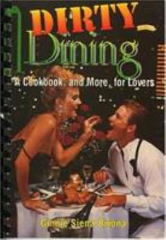 Paperback Dirty Dining: A Cookbook, and More, for Lovers Book