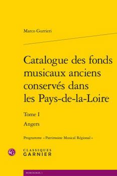 Paperback Catalogue Des Fonds Musicaux Anciens Conserves Dans Les Pays-De-La-Loire: Tome 1: Angers [French] Book