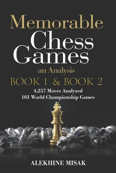 Paperback Memorable Chess Games: Book 1 & 2 - An Analysis 4,257 Moves Analyzed 103 World Class Matches Chess for Beginners Intermediate & Experts World Book