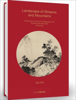 Hardcover Xia Gui: Landscape of Streams and Mountains: Collection of Ancient Calligraphy and Painting Handscrolls: Paintings Book