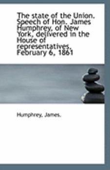 Paperback The State of the Union. Speech of Hon. James Humphrey, of New York, Delivered in the House of Repres Book