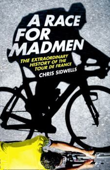 Hardcover A Race for Madmen: The Extraordinary History of the Tour de France Book